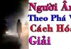 cách hóa giải khi bị người âm theo